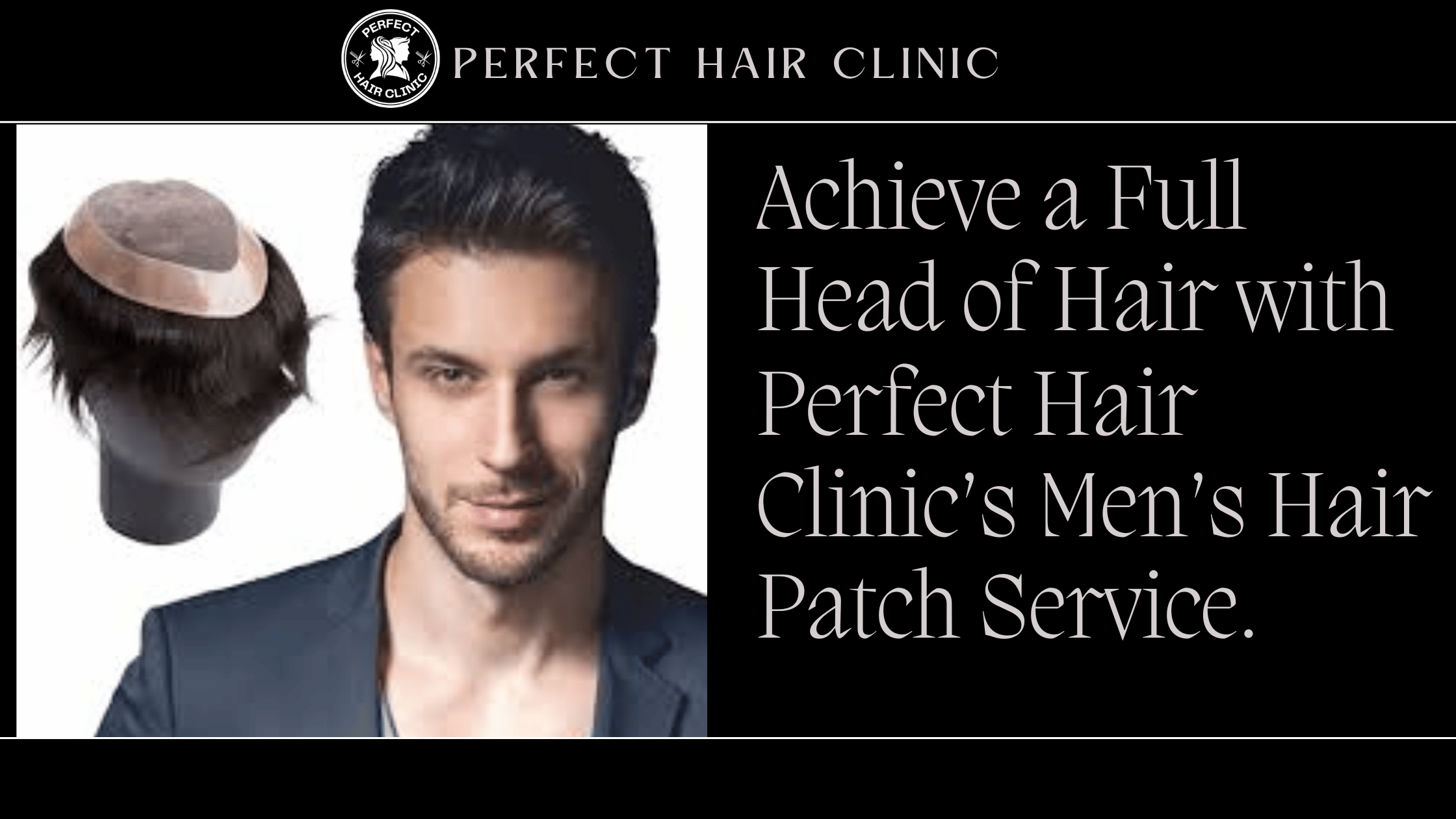 Achieve a Full Head of Hair with Perfect Hair Clinic’s Men’s Hair Patch Service