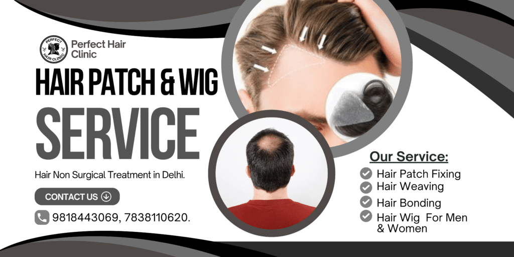 Hair fixing near me Delhi, Hair patch service in South Delhi, Best hair wig center in Delhi NCR, Best non-surgical hair restoration clinic near me, Hair patch with glue service Delhi, Hair patch for cancer patients India, Perfect Hair Clinic best hair patch in Delhi, complete hair solution hair patch fixing, hair patch fixing near me, hair patch fixing gum, hair patch fixing glue, hair patch fixing in delhi, how to fix a patch in your hair, how long do hair patch last, hair patch border repair, hair patch fixing centre, hair patch fixing cost, hair patch filling, hair patch maintenance, wash hair patch, how to fix hair patch with clip